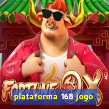 plataforma 168 jogo